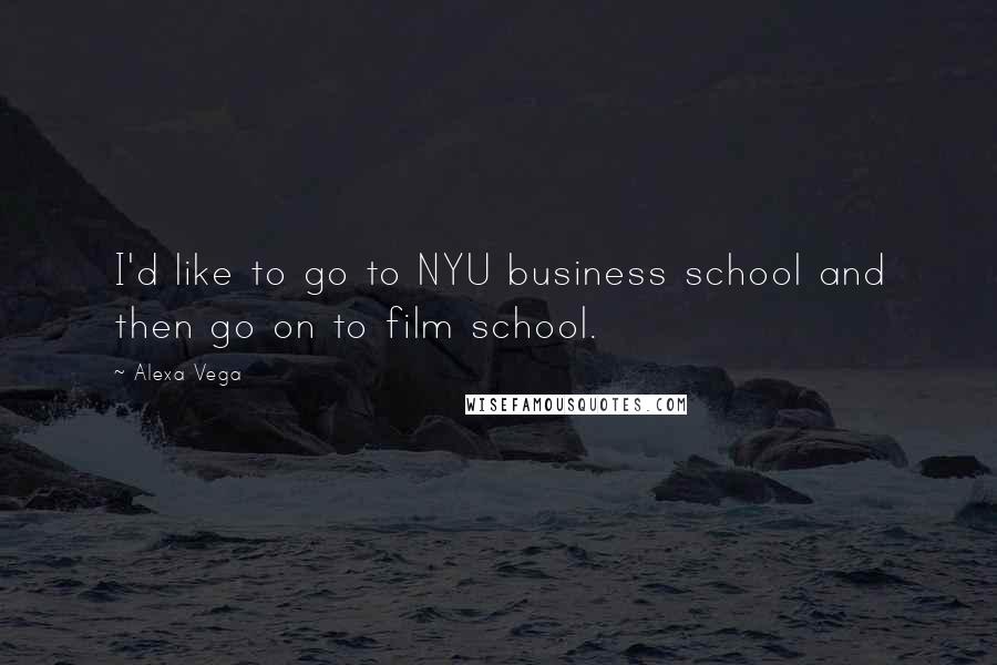 Alexa Vega quotes: I'd like to go to NYU business school and then go on to film school.