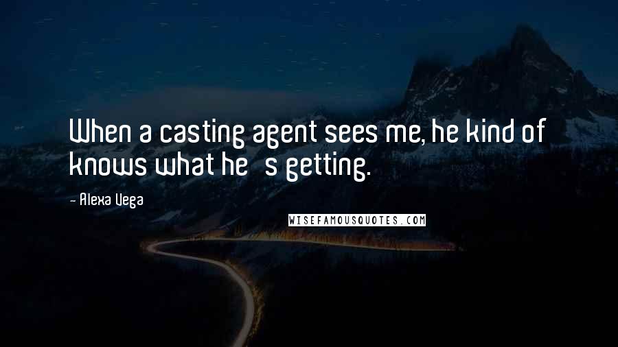 Alexa Vega quotes: When a casting agent sees me, he kind of knows what he's getting.