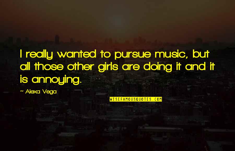 Alexa Vega Quotes By Alexa Vega: I really wanted to pursue music, but all Alexa Vega Quotes By Alexa Vega: I really wanted to pursue music, but all