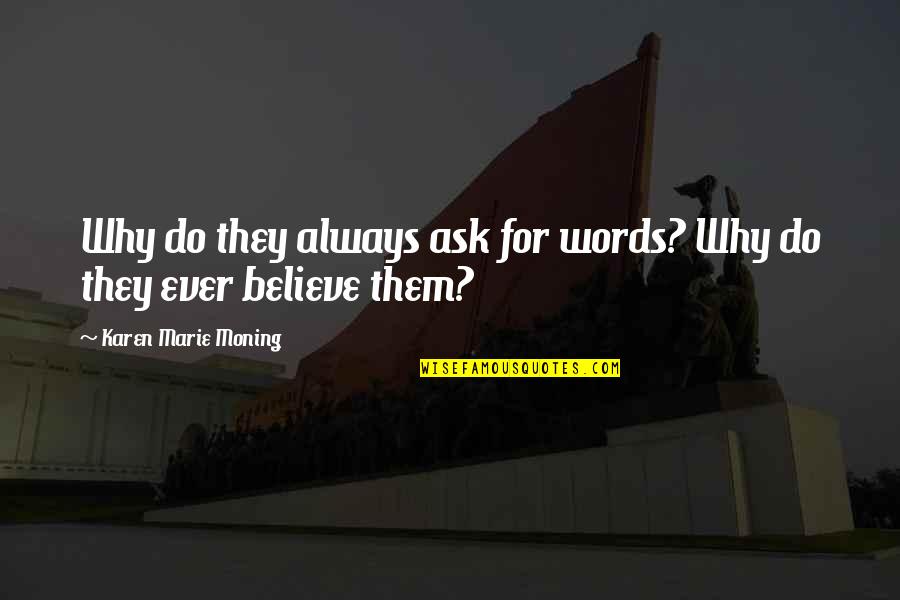 Alexakis Tzouganakis Quotes By Karen Marie Moning: Why do they always ask for words? Why Alexakis Tzouganakis Quotes By Karen Marie Moning: Why do they always ask for words? Why