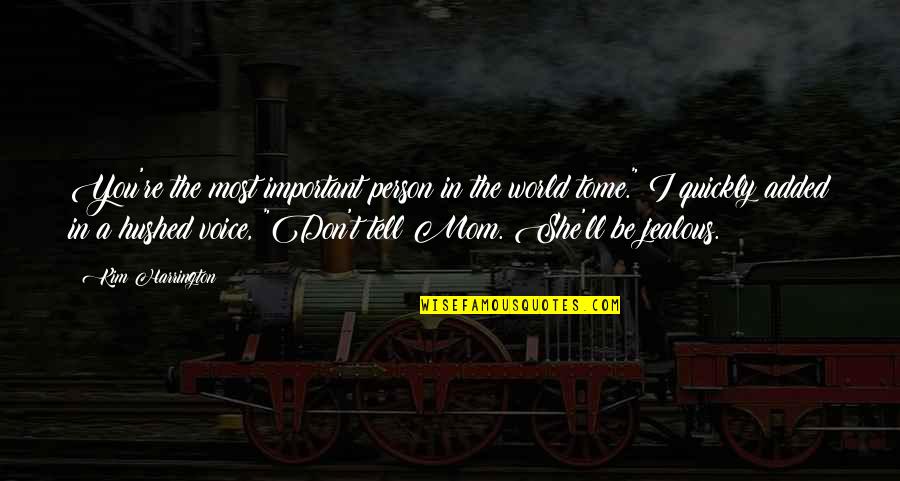 Alexakis Tzouganakis Quotes By Kim Harrington: You're the most important person in the world Alexakis Tzouganakis Quotes By Kim Harrington: You're the most important person in the world