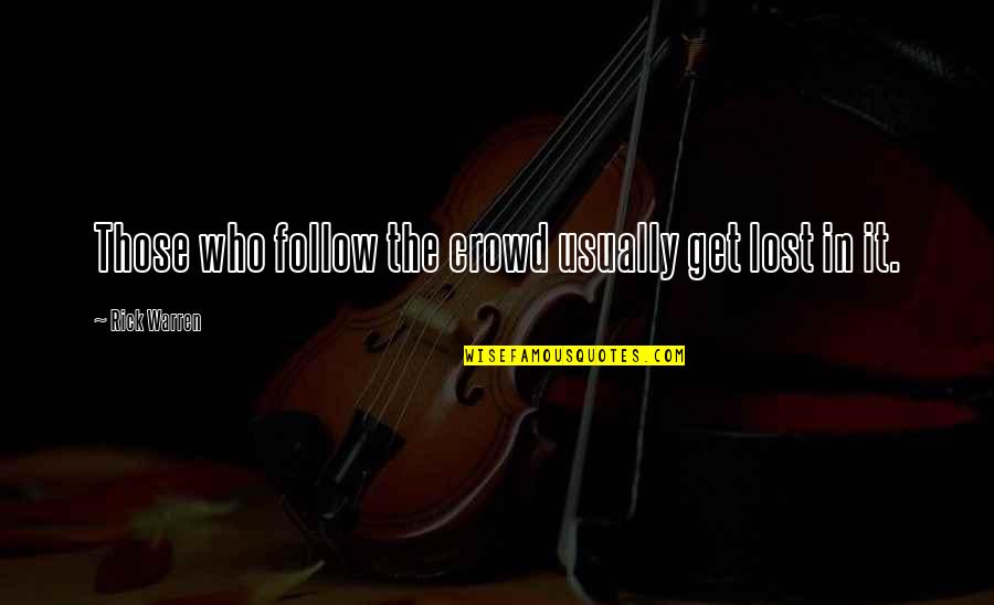 Alexakis Tzouganakis Quotes By Rick Warren: Those who follow the crowd usually get lost Alexakis Tzouganakis Quotes By Rick Warren: Those who follow the crowd usually get lost
