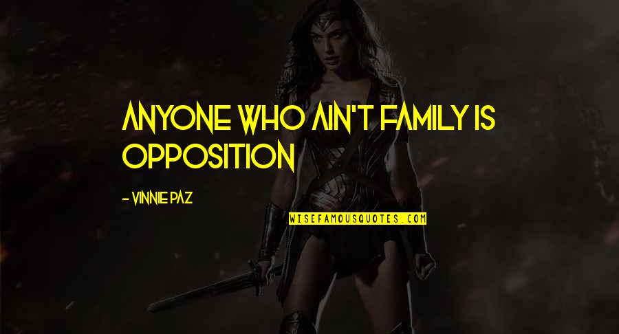 Alexana Chardonnay Quotes By Vinnie Paz: Anyone who ain't family is opposition