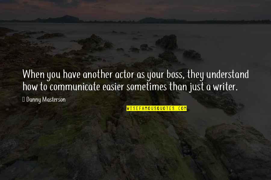 Alexana Wine Quotes By Danny Masterson: When you have another actor as your boss,