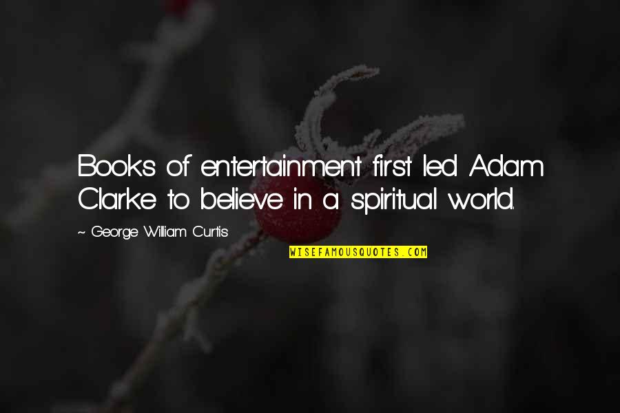 Alexana Winery Quotes By George William Curtis: Books of entertainment first led Adam Clarke to