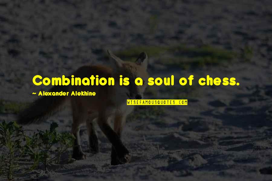 Alexander Alekhine Quotes By Alexander Alekhine: Combination is a soul of chess.