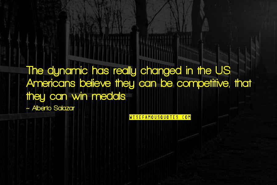 Alexander Bard Quotes By Alberto Salazar: The dynamic has really changed in the U.S.