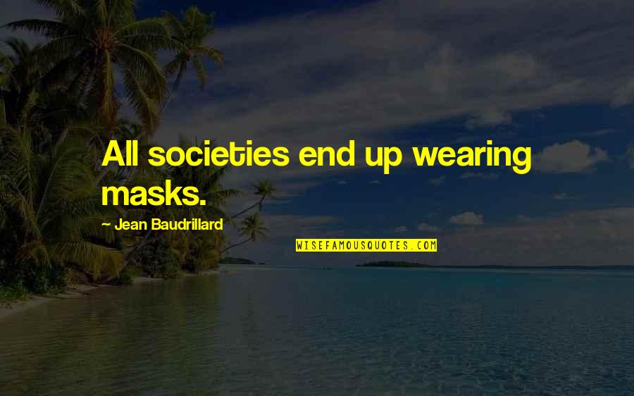Alexander Bard Quotes By Jean Baudrillard: All societies end up wearing masks.