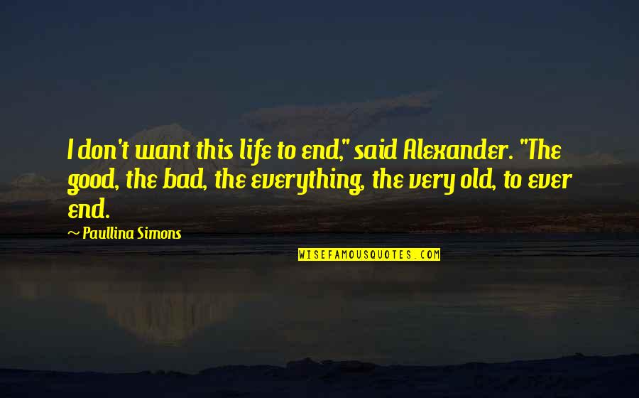 Alexander Barrington Quotes By Paullina Simons: I don't want this life to end," said