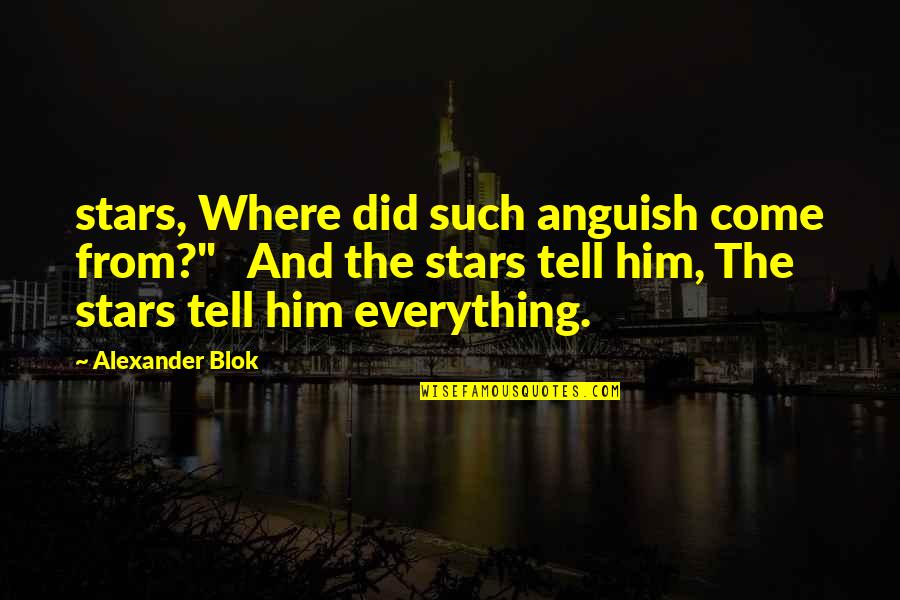Alexander Blok Quotes By Alexander Blok: stars, Where did such anguish come from?" And Alexander Blok Quotes By Alexander Blok: stars, Where did such anguish come from?" And