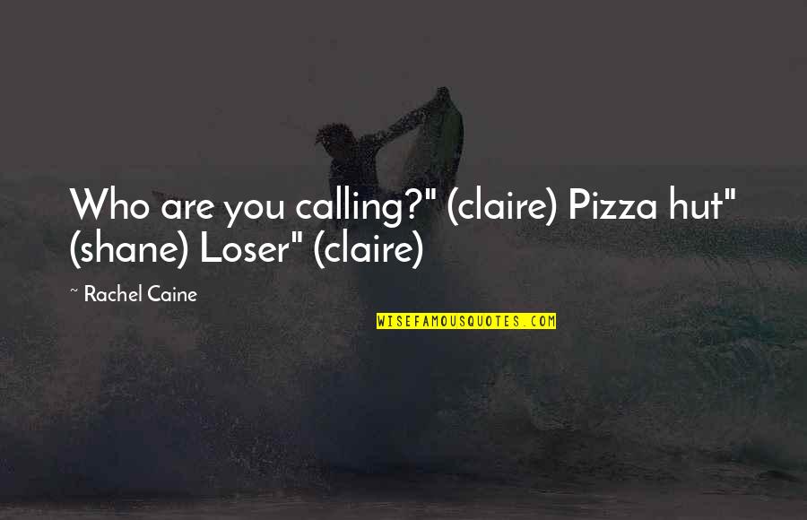 Alexander Chancellor Quotes By Rachel Caine: Who are you calling?" (claire) Pizza hut" (shane)