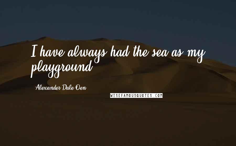 Alexander Dale Oen quotes: I have always had the sea as my playground.