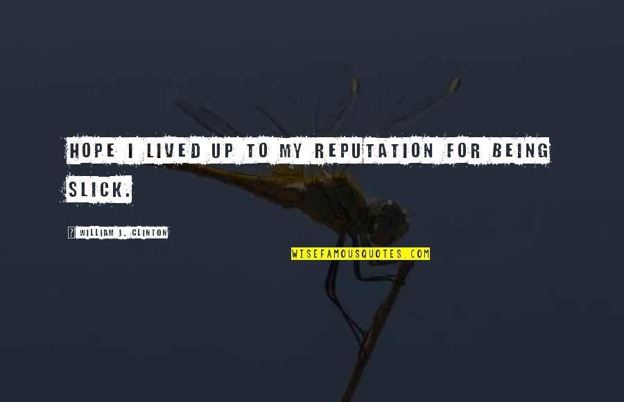 Alexander De Seversky Quotes By William J. Clinton: Hope I lived up to my reputation for Alexander De Seversky Quotes By William J. Clinton: Hope I lived up to my reputation for