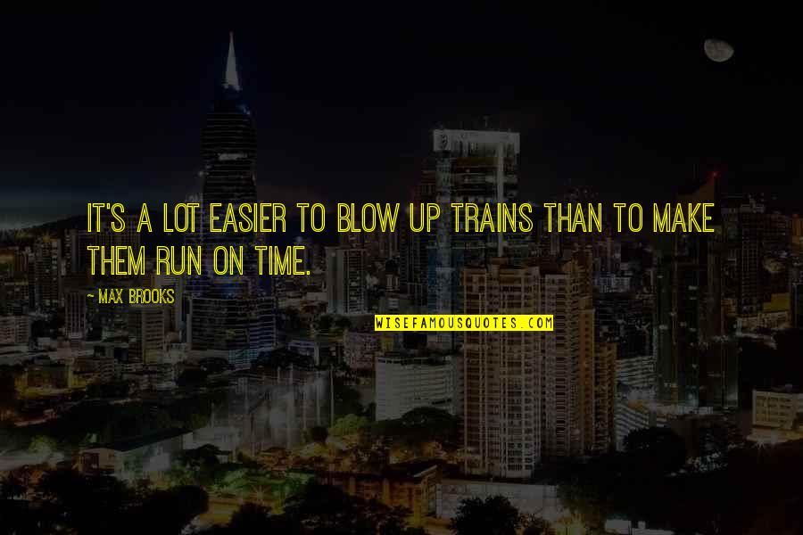 Alexander Den Heijer Flower Quotes By Max Brooks: It's a lot easier to blow up trains