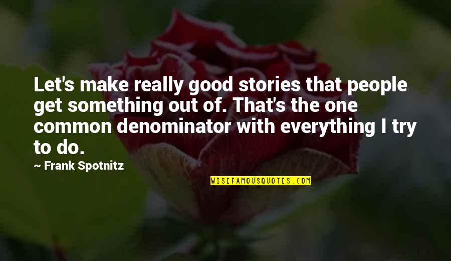 Alexander Der Gro E Quotes By Frank Spotnitz: Let's make really good stories that people get