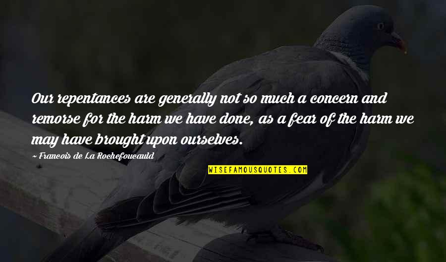 Alexander Elle Quotes By Francois De La Rochefoucauld: Our repentances are generally not so much a