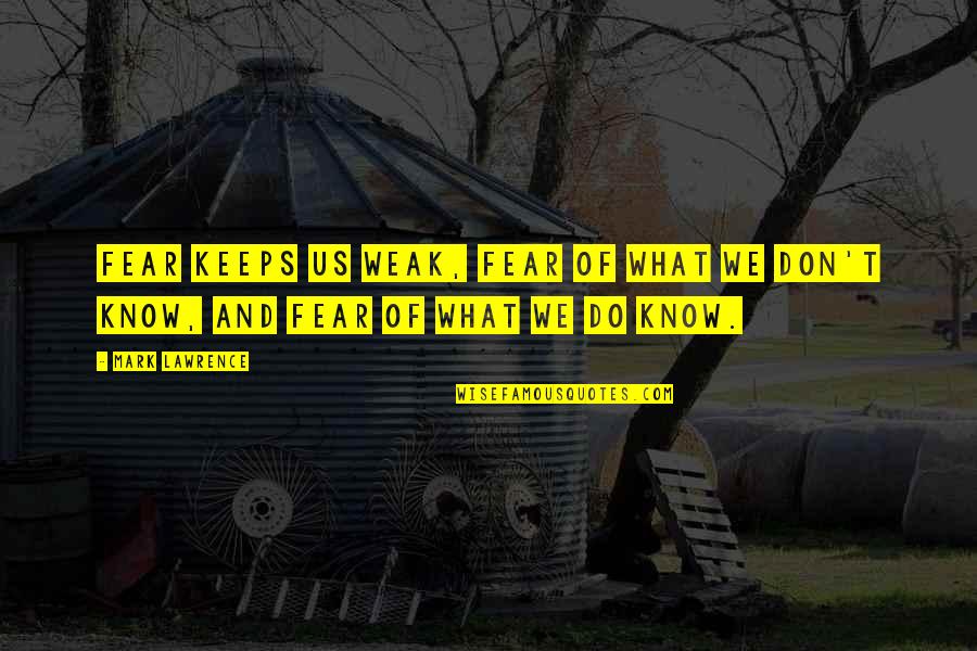 Alexander Elle Quotes By Mark Lawrence: Fear keeps us weak, fear of what we