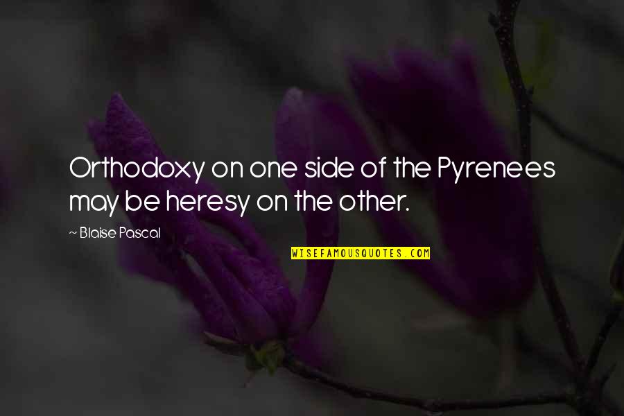 Alexander Eusebio Quotes By Blaise Pascal: Orthodoxy on one side of the Pyrenees may