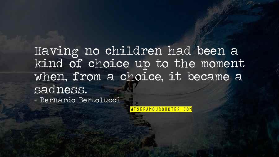 Alexander Fleming's Quotes By Bernardo Bertolucci: Having no children had been a kind of