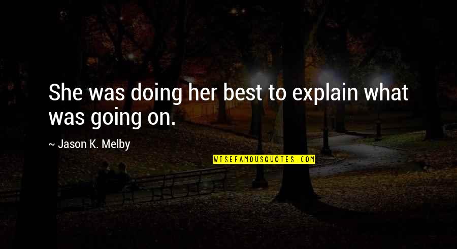 Alexander Galt Quotes By Jason K. Melby: She was doing her best to explain what