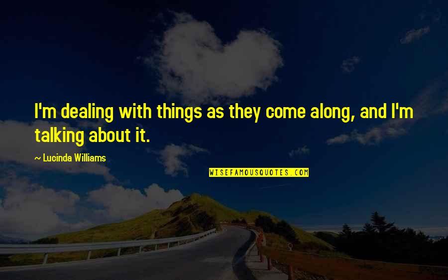 Alexander Glazunov Quotes By Lucinda Williams: I'm dealing with things as they come along,