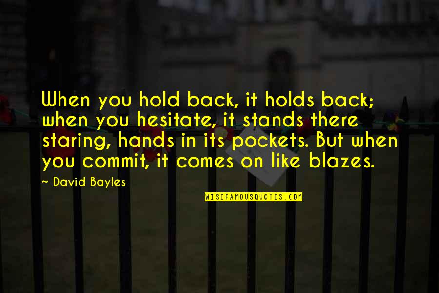 Alexander Gorchakov Quotes By David Bayles: When you hold back, it holds back; when