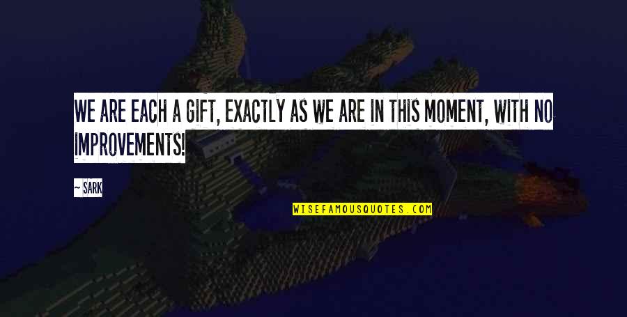 Alexander Graham Bell Famous Quotes By SARK: We are each a gift, exactly as we