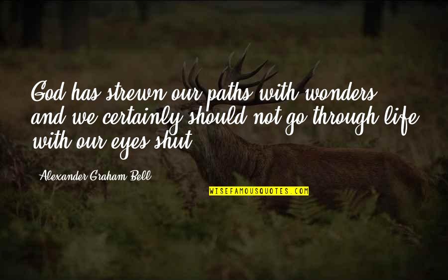 Alexander Graham Bell Quotes By Alexander Graham Bell: God has strewn our paths with wonders and