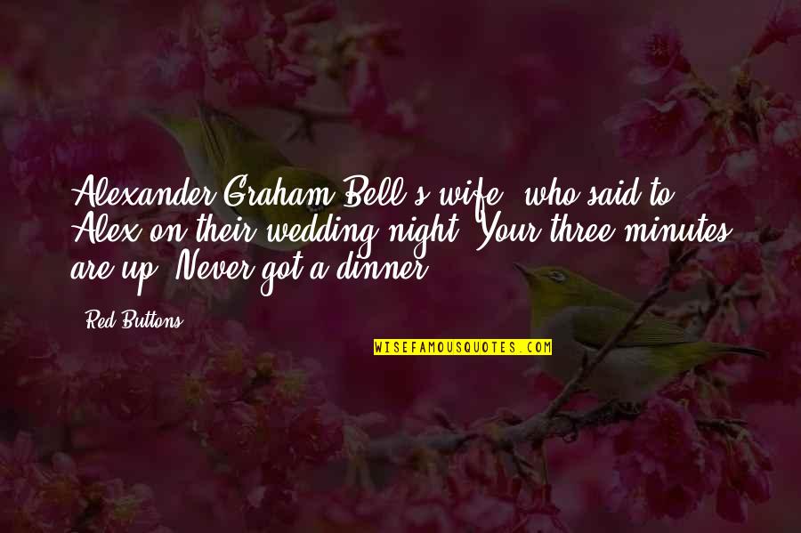 Alexander Graham Bell Quotes By Red Buttons: Alexander Graham Bell's wife, who said to Alex