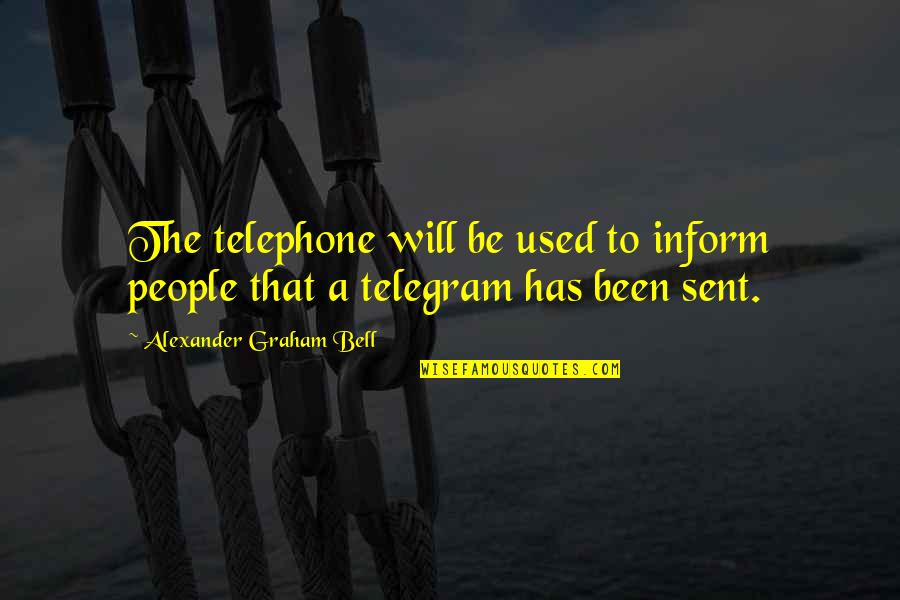 Alexander Graham Bell Telephone Quotes By Alexander Graham Bell: The telephone will be used to inform people