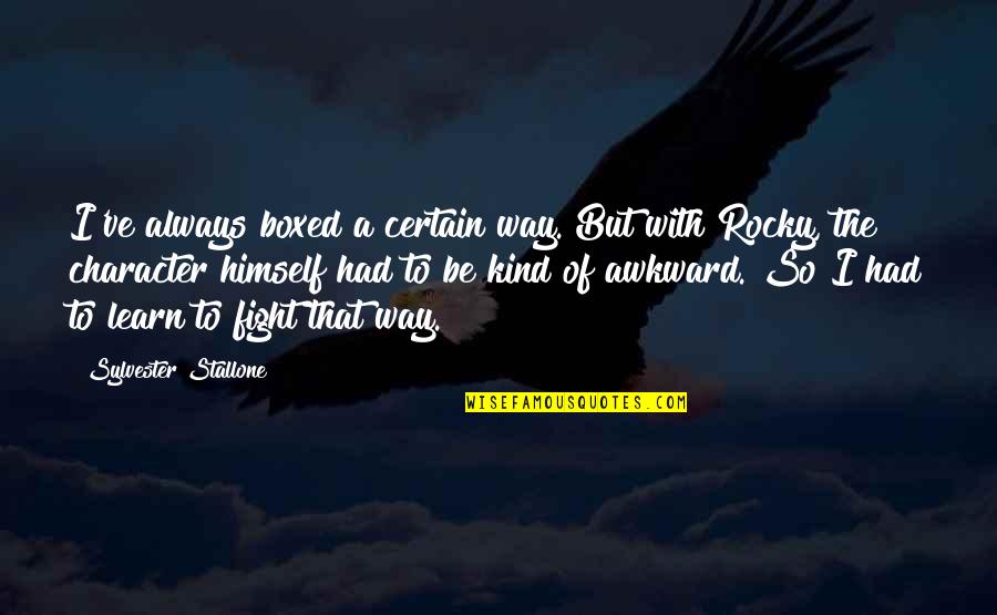 Alexander Graham Bell Telephone Quotes By Sylvester Stallone: I've always boxed a certain way. But with