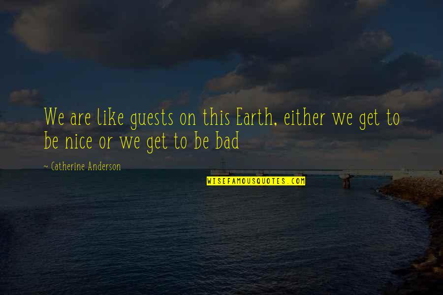 Alexander Grayson Quotes By Catherine Anderson: We are like guests on this Earth, either