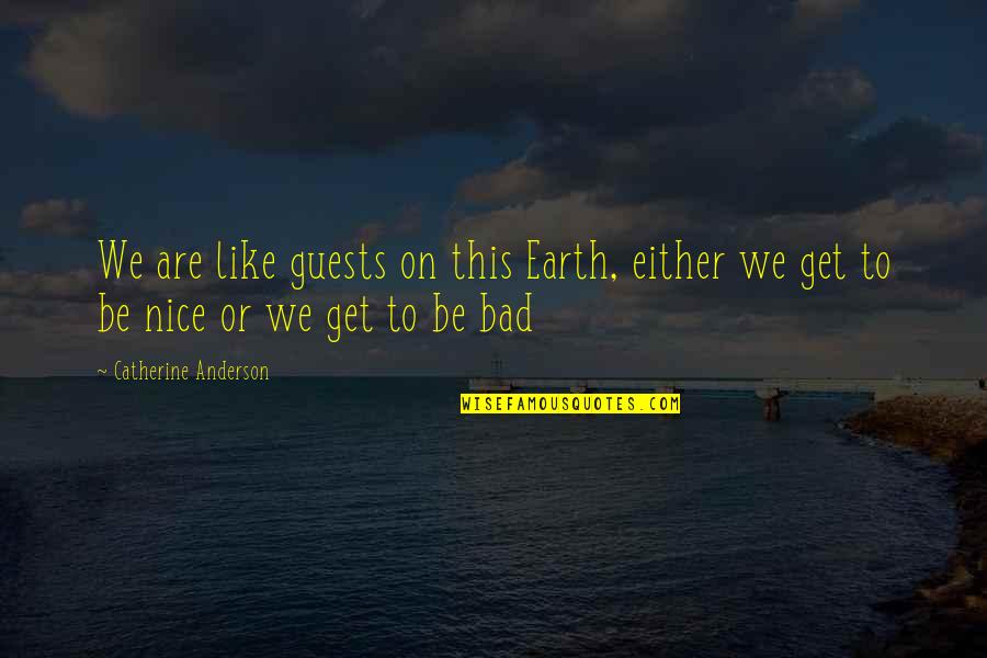 Alexander Grayson Quotes By Catherine Anderson: We are like guests on this Earth, either Alexander Grayson Quotes By Catherine Anderson: We are like guests on this Earth, either