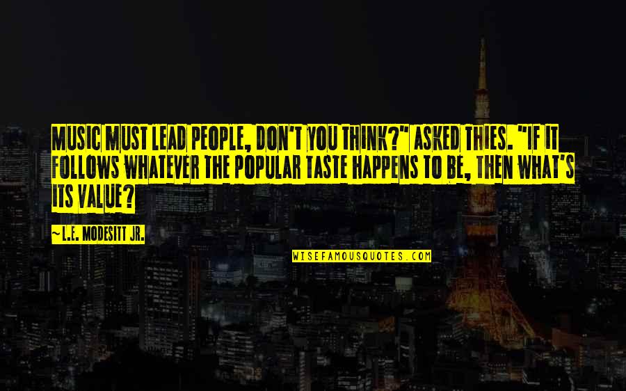 Alexander Grayson Quotes By L.E. Modesitt Jr.: Music must lead people, don't you think?" asked Alexander Grayson Quotes By L.E. Modesitt Jr.: Music must lead people, don't you think?" asked