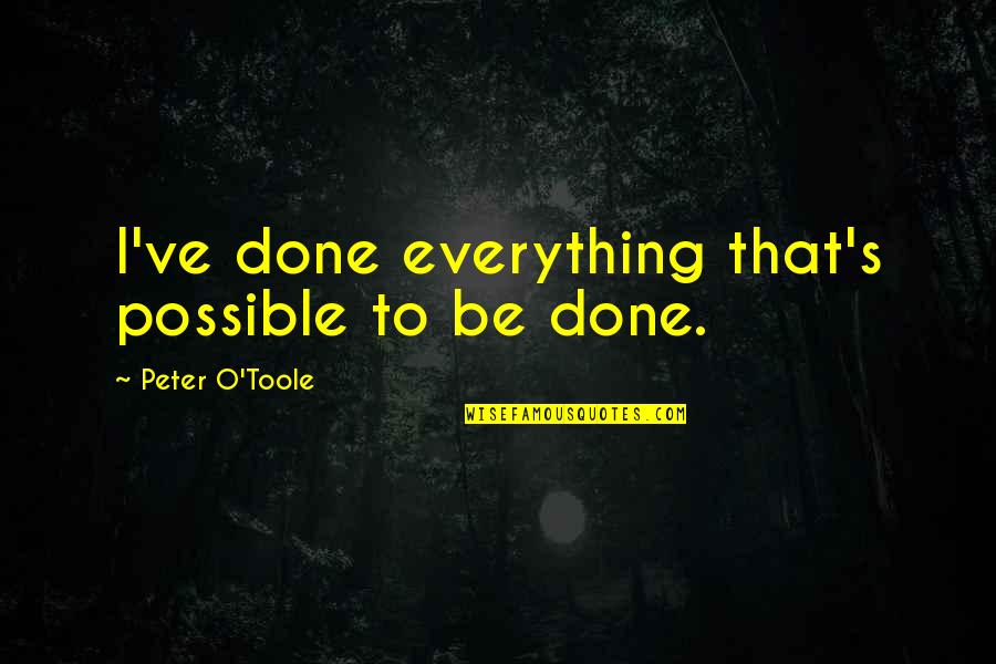 Alexander Hamilton Democracy Quotes By Peter O'Toole: I've done everything that's possible to be done. Alexander Hamilton Democracy Quotes By Peter O'Toole: I've done everything that's possible to be done.