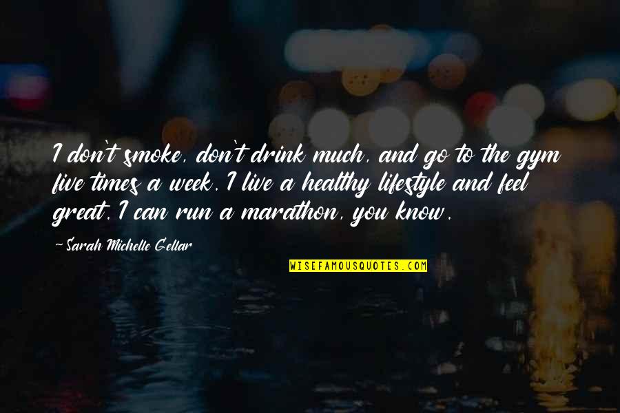 Alexander Hamilton Federalists Quotes By Sarah Michelle Gellar: I don't smoke, don't drink much, and go
