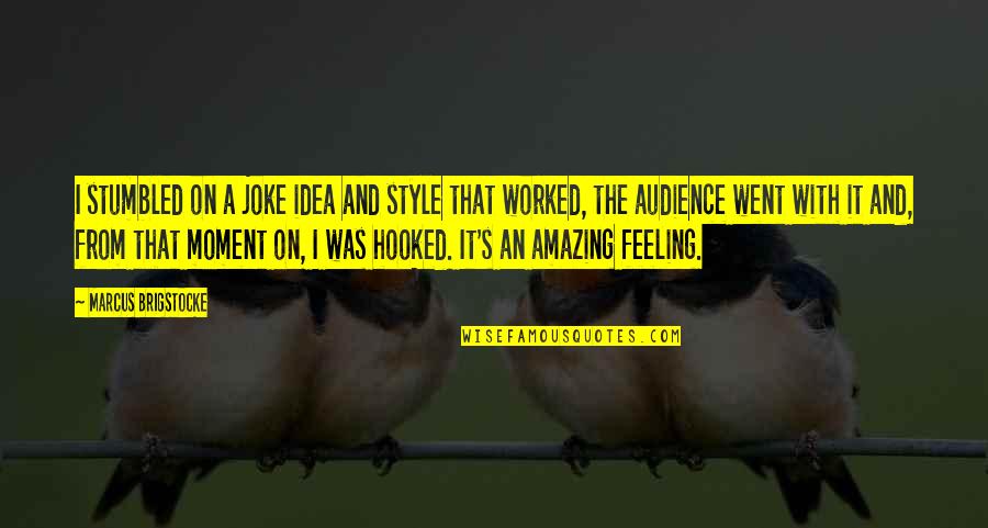 Alexander Hamilton Motivational Quotes By Marcus Brigstocke: I stumbled on a joke idea and style