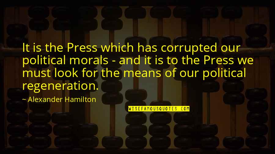 Alexander Hamilton Political Quotes By Alexander Hamilton: It is the Press which has corrupted our