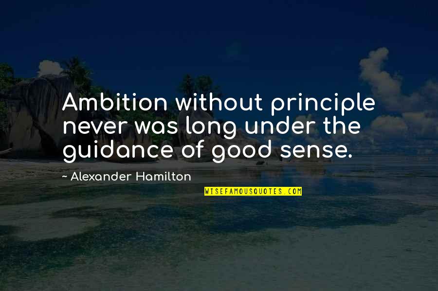 Alexander Hamilton Quotes By Alexander Hamilton: Ambition without principle never was long under the