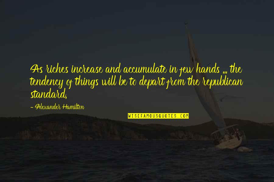 Alexander Hamilton Quotes By Alexander Hamilton: As riches increase and accumulate in few hands