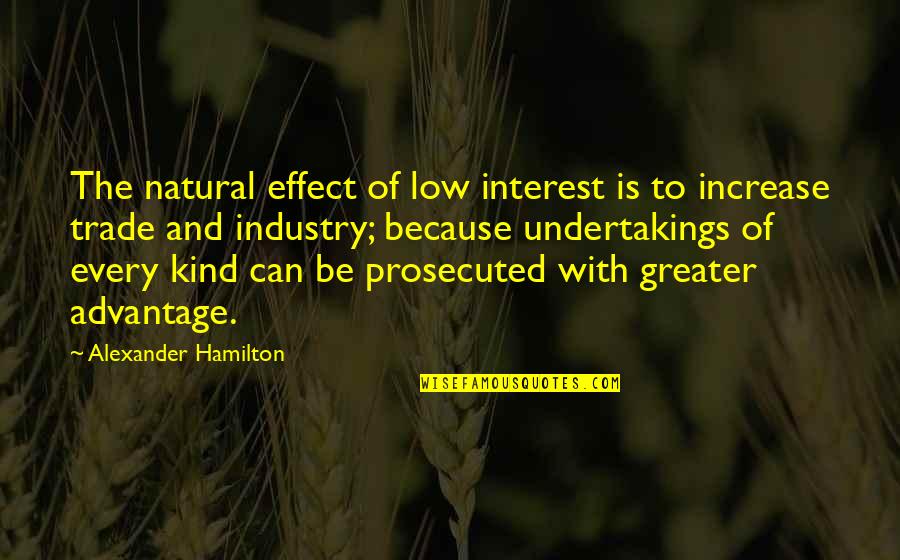 Alexander Hamilton Quotes By Alexander Hamilton: The natural effect of low interest is to