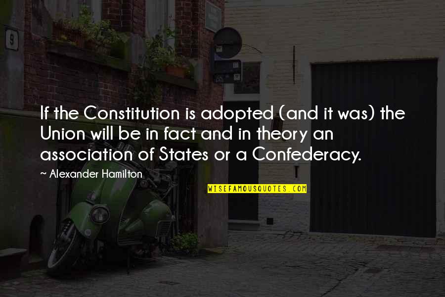 Alexander Hamilton Quotes By Alexander Hamilton: If the Constitution is adopted (and it was)