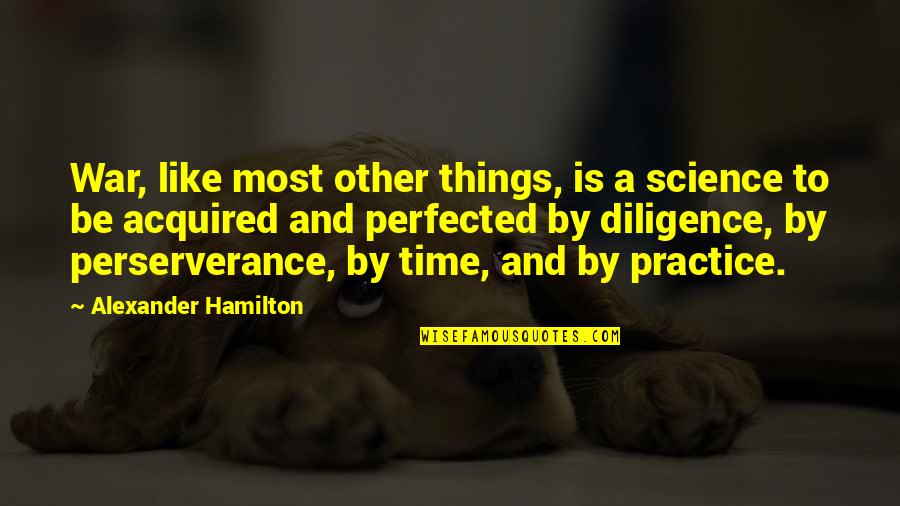 Alexander Hamilton Quotes By Alexander Hamilton: War, like most other things, is a science