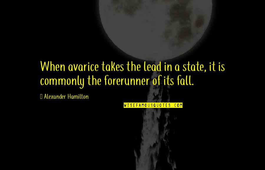 Alexander Hamilton Quotes By Alexander Hamilton: When avarice takes the lead in a state,