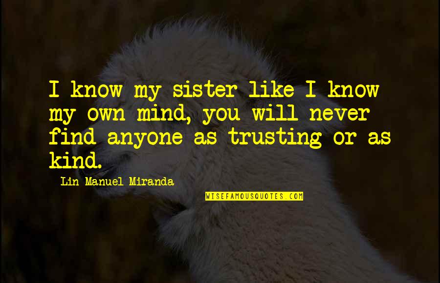 Alexander Hamilton Quotes By Lin-Manuel Miranda: I know my sister like I know my