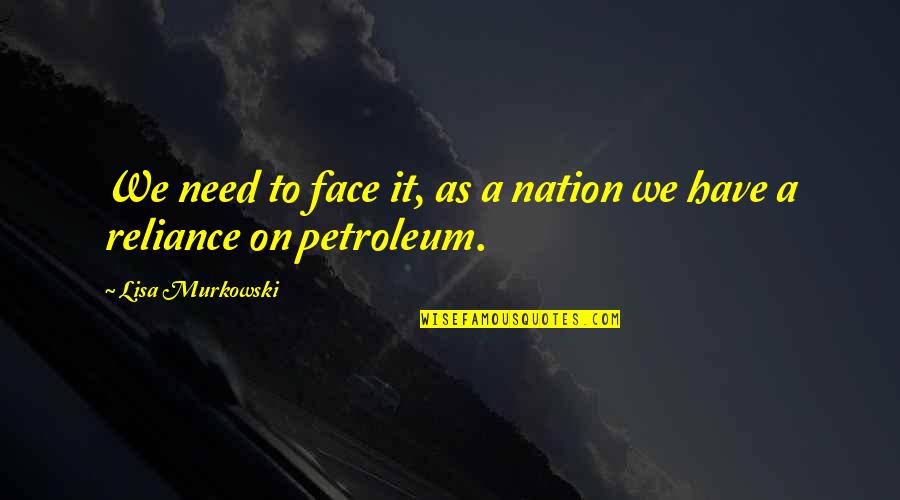 Alexander Hamiltons Quotes By Lisa Murkowski: We need to face it, as a nation Alexander Hamiltons Quotes By Lisa Murkowski: We need to face it, as a nation