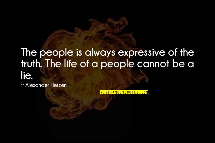 Alexander Herzen Quotes By Alexander Herzen: The people is always expressive of the truth.