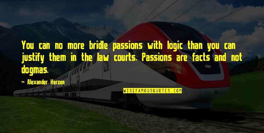 Alexander Herzen Quotes By Alexander Herzen: You can no more bridle passions with logic