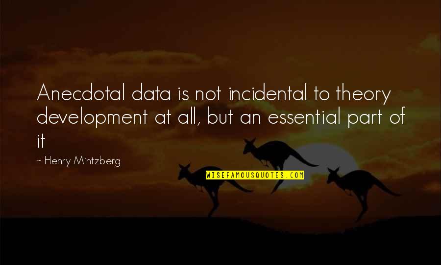 Alexander Herzen Quotes By Henry Mintzberg: Anecdotal data is not incidental to theory development