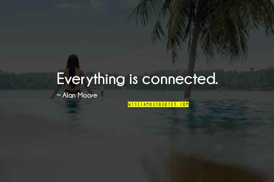 Alexander Iii Of Russia Quotes By Alan Moore: Everything is connected. Alexander Iii Of Russia Quotes By Alan Moore: Everything is connected.